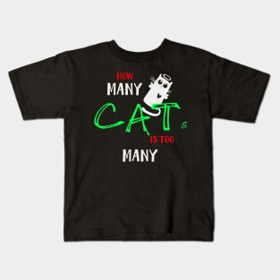 How many Cats Is too many Kids T-Shirt